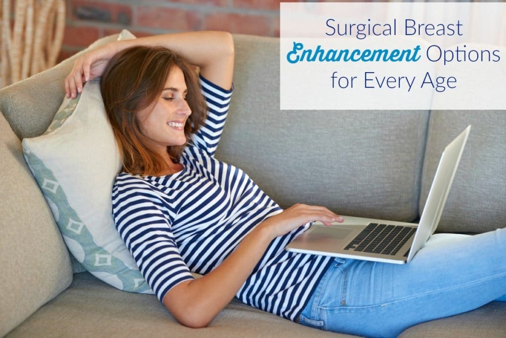 Surgical Breast Enhancement Options for Every Age. Timing is everything. Know what options are available and the optimal time to get these procedures.