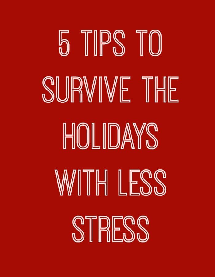Don't let another year pass you by anxious and unable to enjoy the season. Try these 5 Tips to Survive the Holidays with Less Stress!
