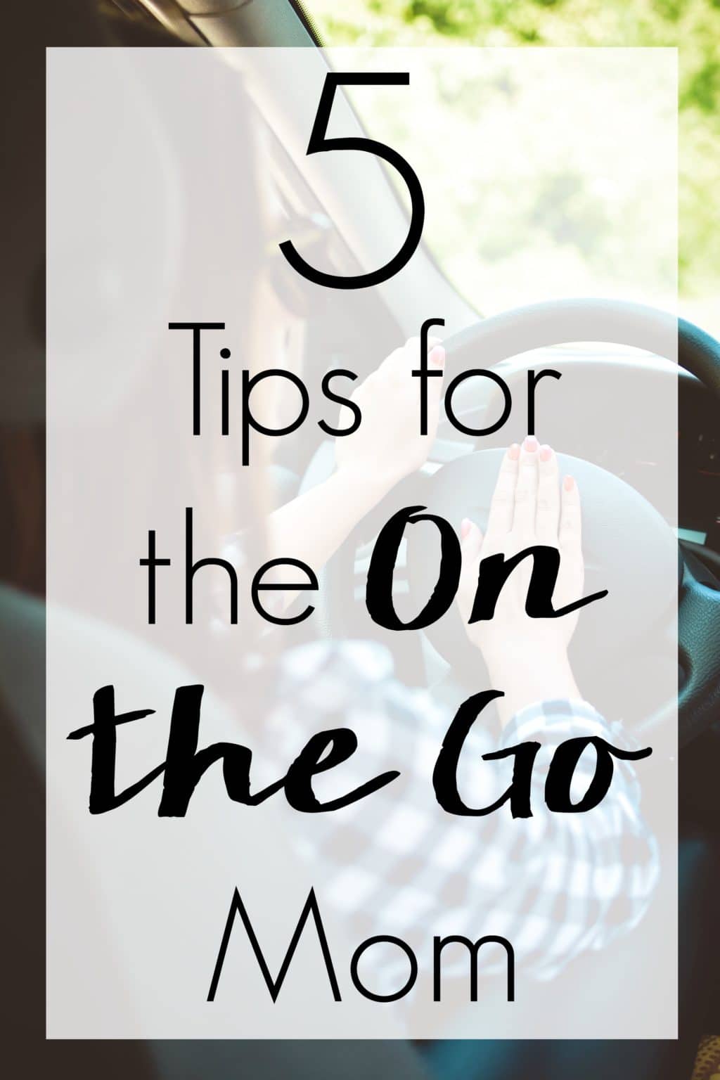 Do you ever feel like your life is spent in the car? There's hope! Check out these 5 Tips for the On the Go Mom to help you be prepared and stay sane.