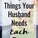 The key to a happy marriage isn't a secret. Here are 5 Things to Do for Your Husband That He Needs Each Day to keep your husband happy and your relationship on the right track!