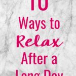 Whether you've been working all day at the office or busy getting things done in the home, here are the top 10 Ways to Relax After a Long Day to get you feeling great and ready to start a whole new day! 