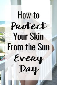 How to Protect Your Skin From the Sun Every Day