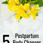 Pregnancy changes your body long after you've delivered. Here are 5 Postpartum Body Changes No One Talks About and how to deal with them confidently!