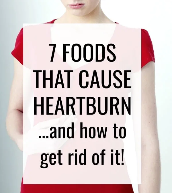 Don't let heartburn and reflux sneak up on you. Here are the 7 foods that cause heartburn and how to treat it when it does happen.