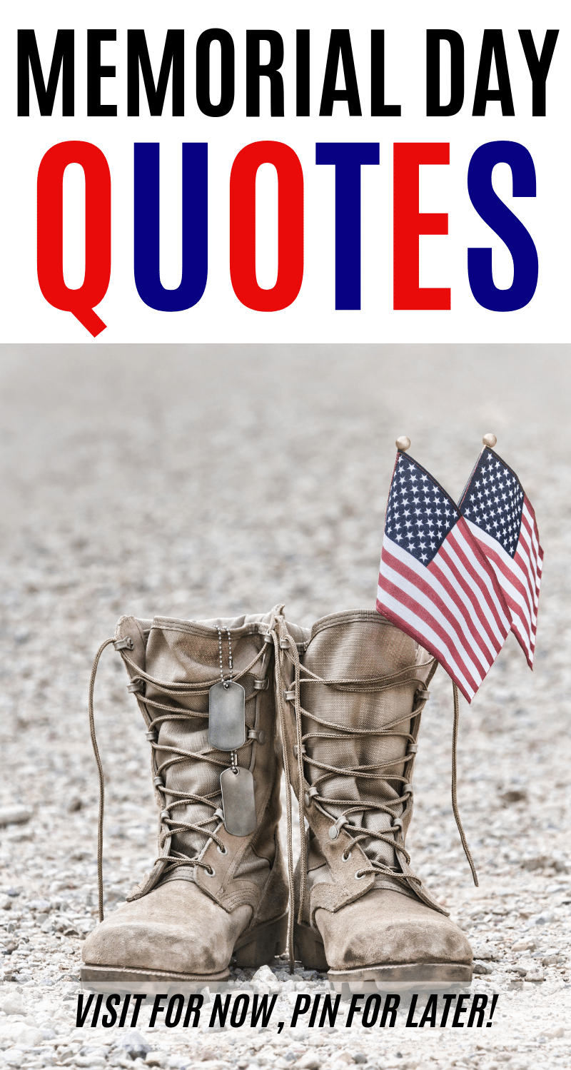 The meaning and significance of Memorial Day often get overlooked. As you enjoy your 3-day weekend, spend time honoring those that lost their lives. Here are some of the Best Patriotic Memorial Day Quotes and Sayings to help you reflect.